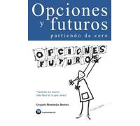 Opciones y futuros partiendo de cero: Tambin es mucho ms fcil de lo que crees (Spanish Edition) by Gregorio Hernndez Jimnez(2016-02-12)