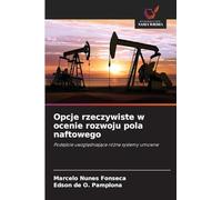 Opcje rzeczywiste w ocenie rozwoju pola naftowego: Podej¿cie uwzgl¿dniaj¿ce ró¿ne systemy umowne
