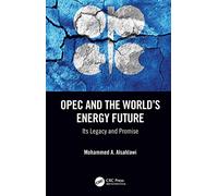 OPEC and the World’s Energy Future: Its Legacy and Promise