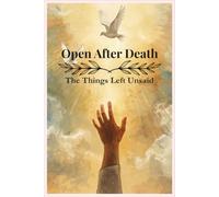 Open After Death: The Things Left Unsaid