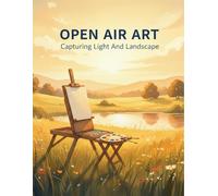 Open Air Art: Capturing Light And Landscape