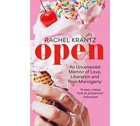 OPEN: An Uncensored Memoir of Love, Liberation and Non-Monogamy