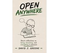 Open Anywhere: Short reflections on being, becoming, and everything in between