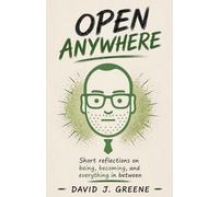 Open Anywhere: Short reflections on being, becoming, and everything in between