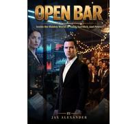Open Bar: Inside the Hidden World of Sales, Sacrifice, and Power