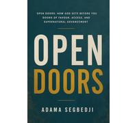 Open Doors: How God Sets Before You Doors of Favour, Access, and Supernatural Advancement