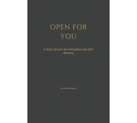 OPEN FOR YOU: A Daily System for Discipline and Self-Mastery