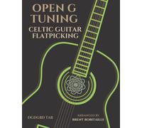 Open G Tuning Celtic Guitar Flatpicking: Celtic Flatpicking in Open G Guitar Tuning