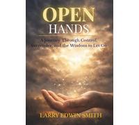 OPEN HANDS: A Journey Through Control, Surrender, and the Wisdom to Let Go
