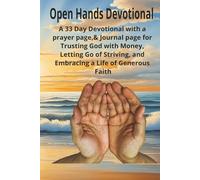 Open Hands Devotional: A 33-Day Devotional With a Prayer Page & Journal Page for Trusting God with Money, Letting Go of Striving, and Embracing a Life of Generous Faith