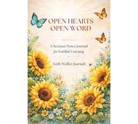 Open Hearts Open Word: A Sermon Notes Journal for Faithful Listening: A 106 Page Two Year Christian Floral Scripture Journal for Recording Church ... and Reflections by Faith Walker Journals