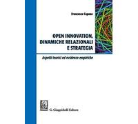 Open innovation, dinamiche relazionali e strategia. Aspetti teorici ed evidenze empiriche