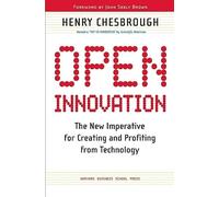 Open Innovation: The New Imperative for Creating and Profiting from Technology