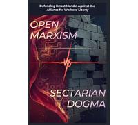 Open Marxism vs. Sectarian Dogma: Defending Ernest Mandel Against the Alliance for Workers' Liberty: 1