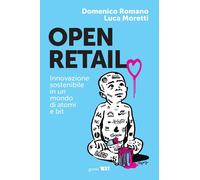 Open retail. Innovazione sostenibile in un mondo di atomi e bit - Romano D...