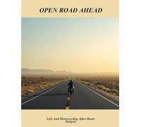 Open Road Ahead: Life And Motorcycling After Heart Surgery