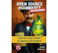 Open Source eCommerce Uncensored: How not to get screwed by agencies and vendors?