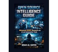 Open Source Intelligence Guide: Advanced OSINT Research with AI and Automation Tools