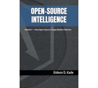 OPEN-SOURCE INTELLIGENCE: Volume I - How Open Sources Shape Modern Warfare