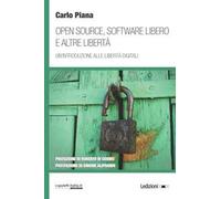 Open source, software libero e altre libertà. Un'introduzione alle libertà digitali