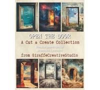 Open the Door Collage Book: 60+ Whimsical Mixed Media Papers for Junk Journals and Creative Collage: A unique collection of atmospheric doorway scenes and textured backgrounds for paper crafting