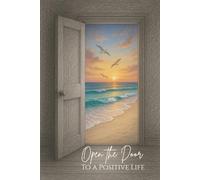 Open the Door to a Positive Life: 60 Gentle Prompts for a More Positive Mindset