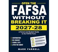 Open the FAFSA Without Breaking It: A Parent and Student Guide to the 2027-28 Form: Contributors, IRS Consent, School Lists and What Happens After You Submit