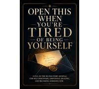 Open This When You’re Tired of Being Yourself: A Fill-in-the-Blank Story Journal for Self-Discovery, Emotional Healing, and Becoming Someone New