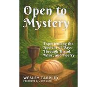 Open to Mystery: Experiencing the Ancient of Days Through Bread, Wine and Poetry
