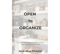 Open to Organize: A Calm Home. A Clear Mind. Functional living