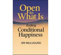 Open to What Is: Ending Conditional Happiness