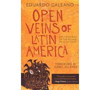 Open Veins of Latin America: Five Centuries of the Pillage of a Continent