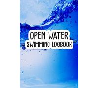 Open Water Swimming Logbook: A Notebook for Swimmers to Record Every Step of Swim