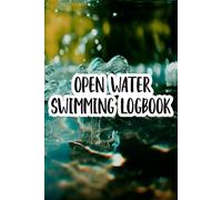 Open Water Swimming Logbook: A Personal Notebook to Help You Prepare for Future Swim Trips