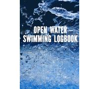 Open Water Swimming Logbook: A Record to Track Your Progress and Learn from Swim