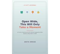 Open Wide, This Will Only Take a Moment: A Funny Lined Journal for Dental Hygienists Who Deserve Way More Credit