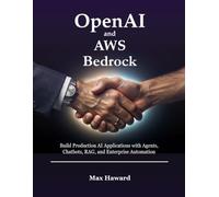 OpenAI and AWS Bedrock: Build Production AI Applications with Agents, Chatbots, RAG, and Enterprise Automation