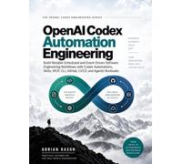 OpenAI Codex Automation Engineering: Build Reliable Scheduled and Event-Driven Software Engineering Workflows with Codex Automations, Skills, MCP, CLI, GitHub, CI/CD, and Agentic Runbooks