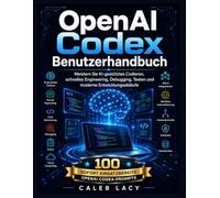 OpenAI Codex Benutzerhandbuch: Meistern Sie KI-gestütztes Codieren, schnelles Engineering, Debugging, Testen und moderne Entwicklungsabläufe.
