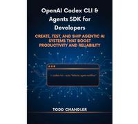 OpenAI Codex CLI & Agents SDK for Developers: Create, Test, and Ship Agentic AI Systems that Boost Productivity and Reliability