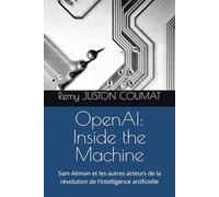 OpenAI: Inside the Machine: Sam Altman et les autres acteurs de la révolution de l'intelligence artificielle