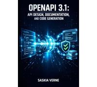 OPENAPI 3.1: API DESIGN, DOCUMENTATION, AND CODE GENERATION: Swagger Editor, Swagger UI, JSON Schema Alignment, and Automated Client SDK Creation for RESTful APIs