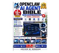 OPENCLAW AI AGENT BIBLE: The Complete 3-in-1 Step-by-Step Guide with Video Tutorials to Install, Configure, & Automate Your Personal AI Assistant on Mac, Windows, and Linux - For Beginners, No Code