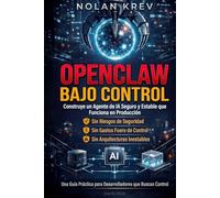 OpenClaw Bajo Control: Cómo Construir un Agente de IA Seguro y Confiable que Realmente Funcione - Sin Riesgos de Seguridad, Costos Fuera de Control, Configuraciones Inestables ni Caos