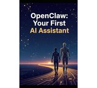 OpenClaw: Your First AI Assistant