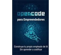 OpenCode para emprendedores: Crea tu propio empleado de IA sin necesidad de aprender a programar