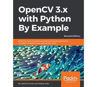 OpenCV 3.x with Python By Example: Make the most of OpenCV and Python to build applications for object recognition and augmented reality, 2nd Edition