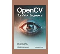 OpenCV for Vision Engineers: Build 45 Real-Time AI Applications with Deep Learning and Computer Vision Mastery