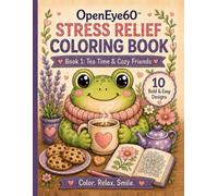 OpenEye60 Stress Relief Coloring Books: Tea Time & Cozy Friends: 10 Bold & Easy Coloring Designs for Relaxation, Mindfulness, and Creative Calm