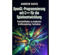 OpenGL-Programmierung mit C++ für die Spieleentwicklung: Praxisleitfaden zu modernen Grafikrendering-Techniken